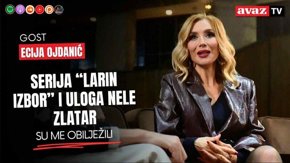 Ecija Ojdanić za "Avaz": Serija "Larin izbor" i uloga Nele Zlatar su me obilježili